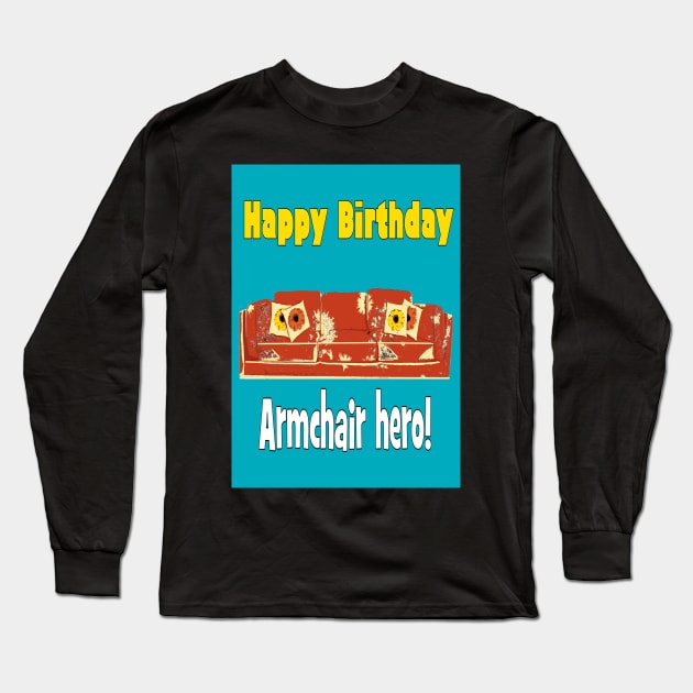 Armchair hero - Happy Birthday Long Sleeve T-Shirt by Happyoninside